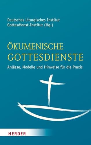 Ökumenische Gottesdienste: Anlässe, Modelle und Hinweise für die Praxis von Herder, Freiburg
